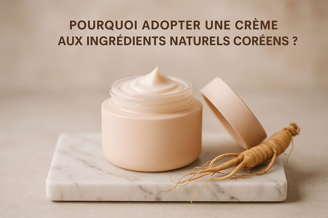 Pourquoi Adopter Une Crème Aux Ingrédients Naturels Coréens ?